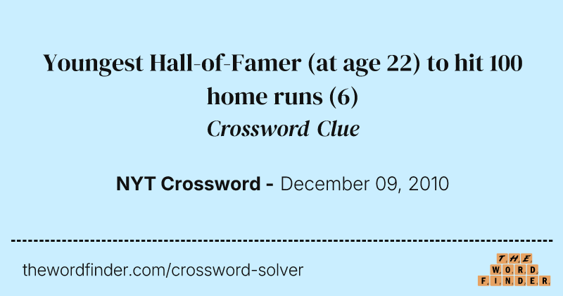Youngest Hall-of-Famer (at age 22) to hit 100 home runs crossword clue image