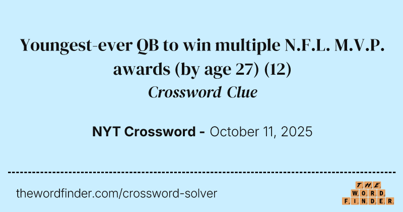 Youngest-ever QB to win multiple N.F.L. M.V.P. awards (by age 27) crossword clue image