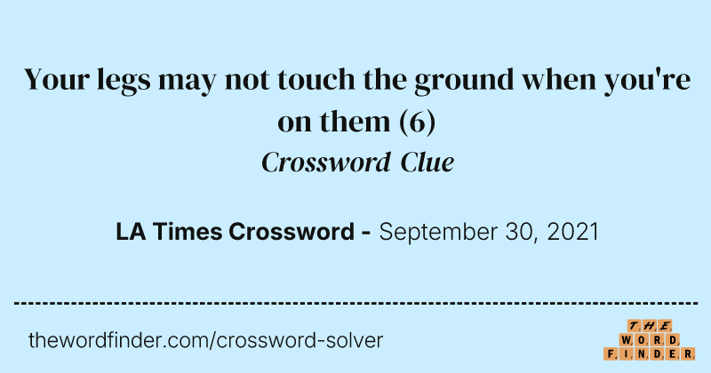 Your legs may not touch the ground when you're on them crossword clue image