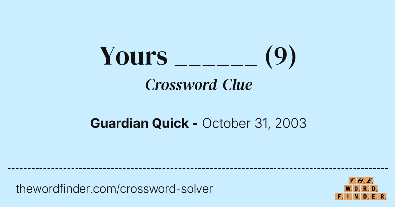 Yours ______ crossword clue image