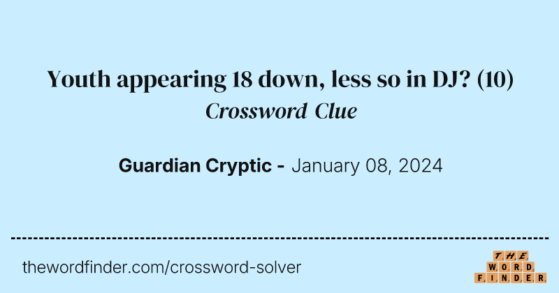Youth appearing 18 down, less so in DJ? crossword clue image