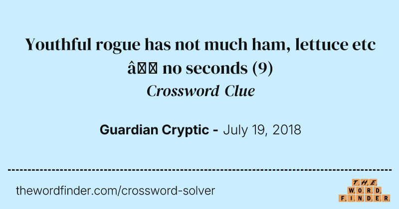 Youthful rogue has not much ham, lettuce etc — no seconds crossword clue image