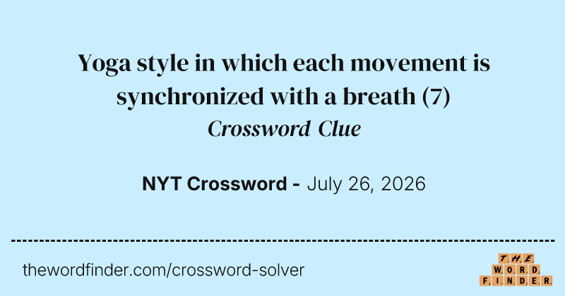 Yoga style in which each movement is synchronized with a breath crossword clue image