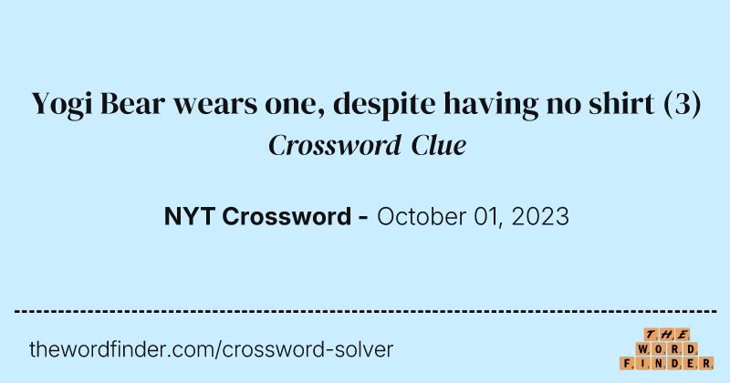 Yogi Bear wears one, despite having no shirt crossword clue image