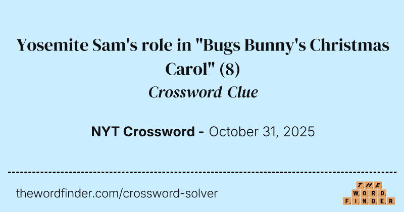 Yosemite Sam's role in "Bugs Bunny's Christmas Carol" crossword clue image