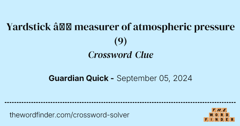 Yardstick – measurer of atmospheric pressure crossword clue image