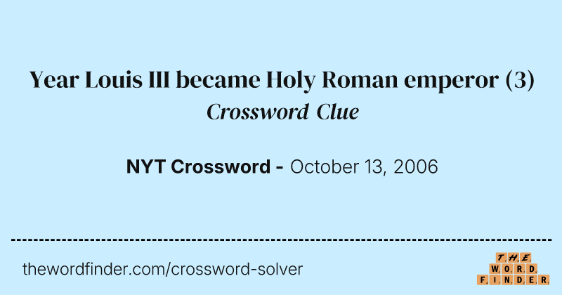 Year Louis III became Holy Roman emperor crossword clue image
