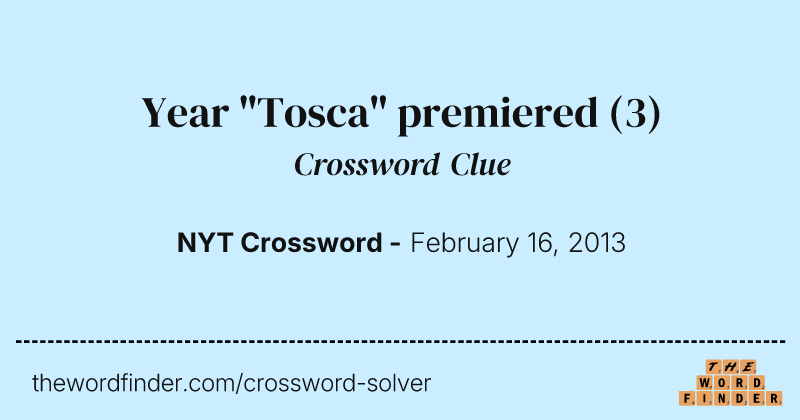 Year "Tosca" premiered crossword clue image