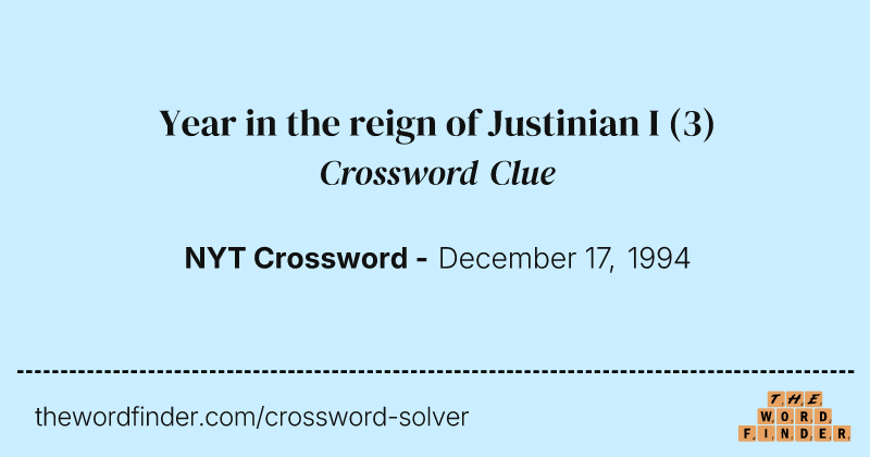Year in the reign of Justinian I crossword clue image