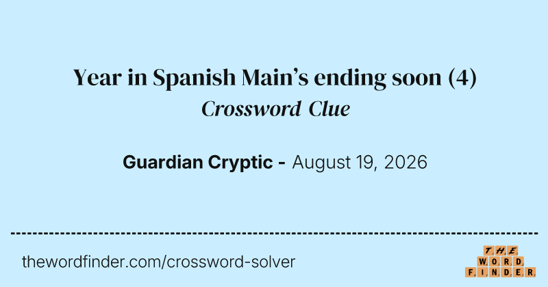 Year in Spanish Main’s ending soon crossword clue image