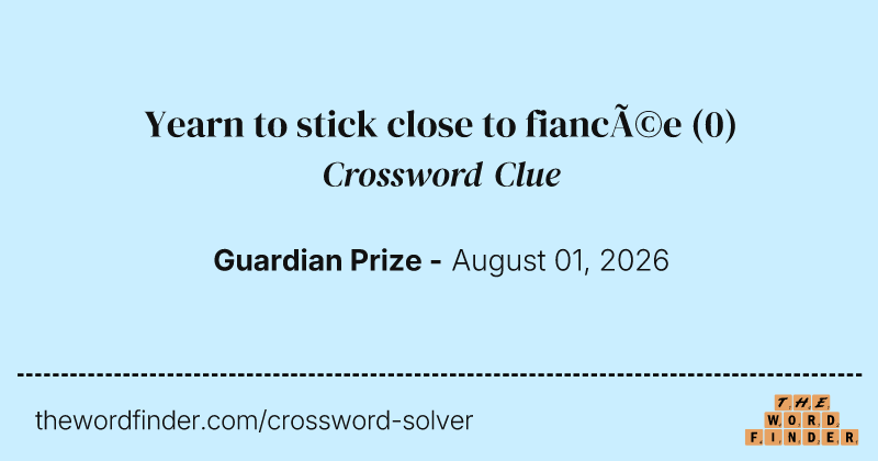 Yearn to stick close to fiancée crossword clue image