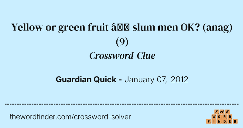 Yellow or green fruit — slum men OK? (anag) crossword clue image