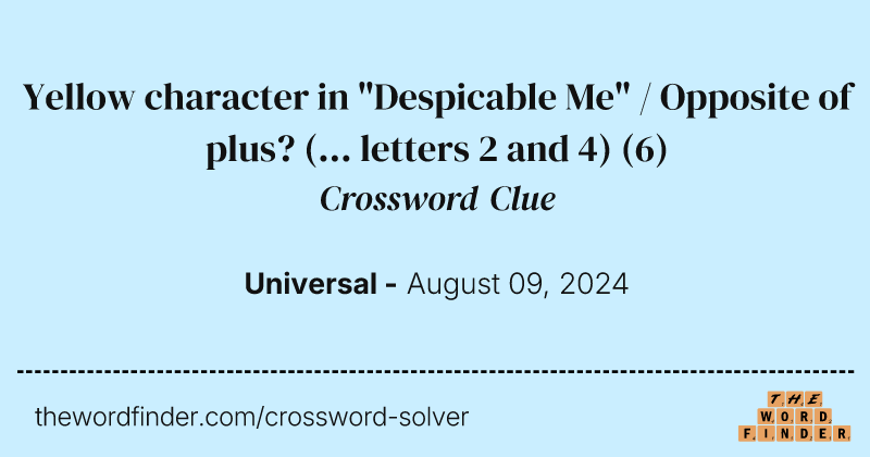Yellow character in "Despicable Me" / Opposite of plus? (... letters 2 and 4) crossword clue image