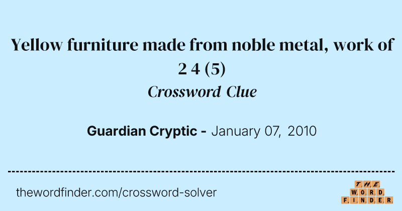 Yellow furniture made from noble metal, work of 2 4 crossword clue image
