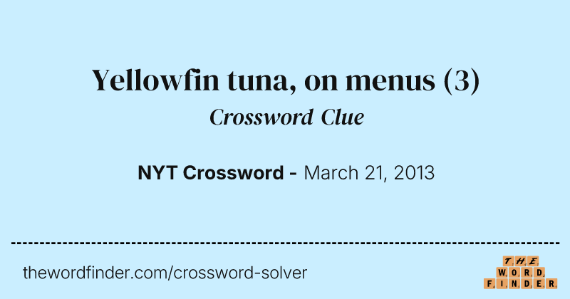 Yellowfin tuna, on menus crossword clue image
