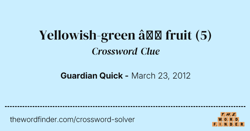 Yellowish-green — fruit crossword clue image