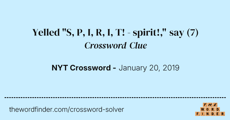 Yelled "S, P, I, R, I, T! - spirit!," say crossword clue image