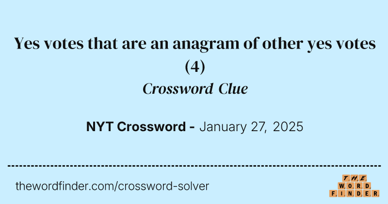 Yes votes that are an anagram of other yes votes crossword clue image