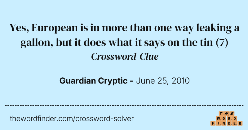 Yes, European is in more than one way leaking a gallon, but it does what it says on the tin crossword clue image