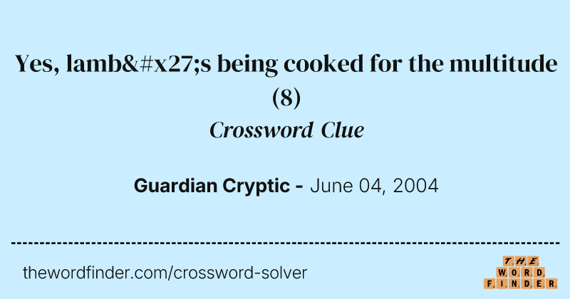 Yes, lamb's being cooked for the multitude crossword clue image