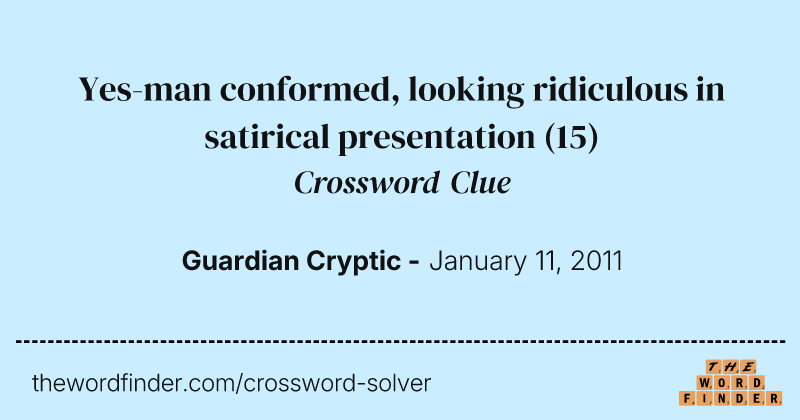 Yes-man conformed, looking ridiculous in satirical presentation crossword clue image