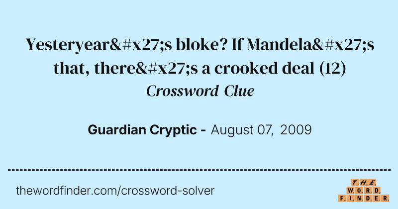 Yesteryear's bloke? If Mandela's that, there's a crooked deal crossword clue image
