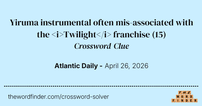 Yiruma instrumental often mis-associated with the <i>Twilight</i> franchise crossword clue image
