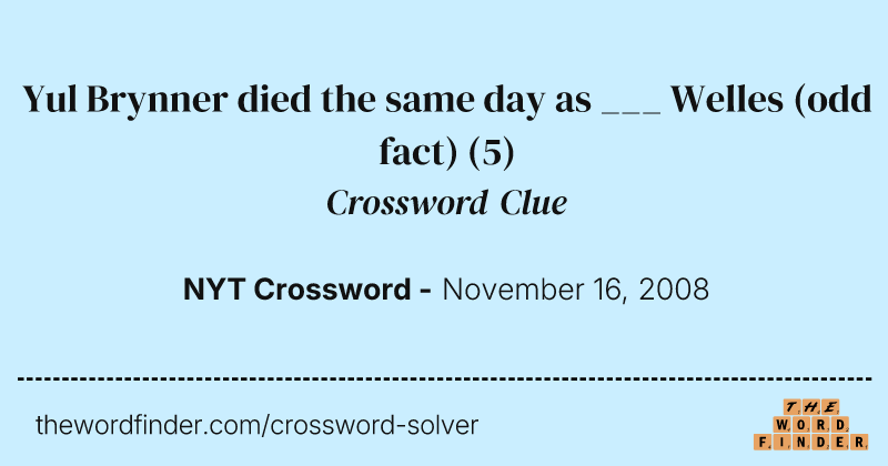 Yul Brynner died the same day as ___ Welles (odd fact) crossword clue image