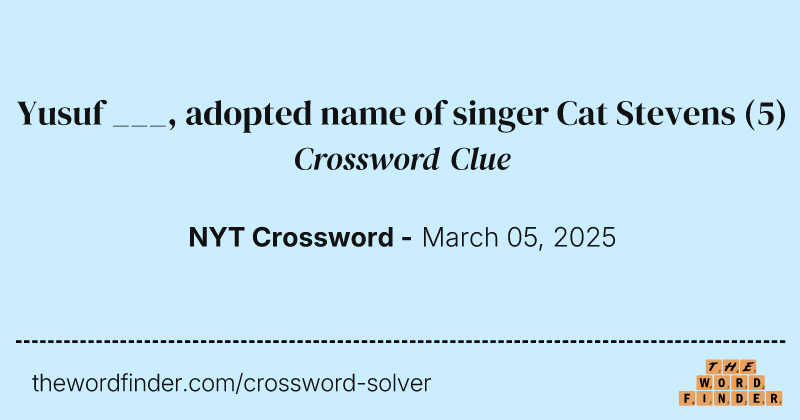 Yusuf ___, adopted name of singer Cat Stevens crossword clue image