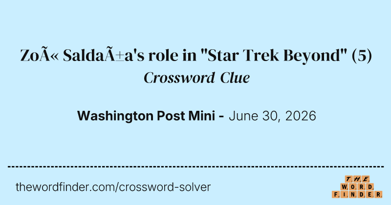 Zoë Saldaña's role in "Star Trek Beyond" crossword clue image