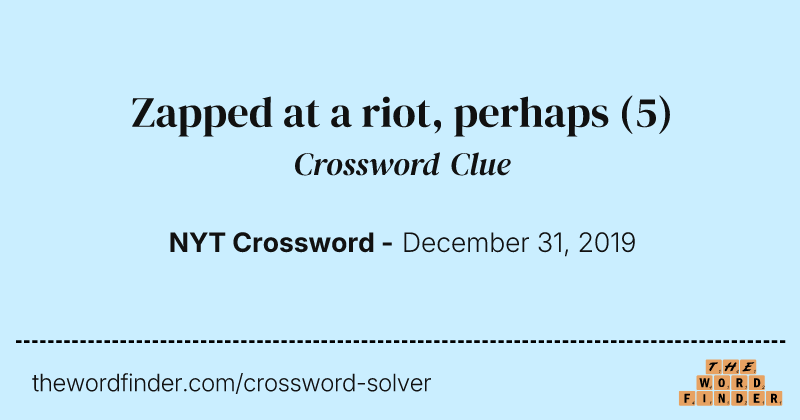 Zapped at a riot, perhaps crossword clue image