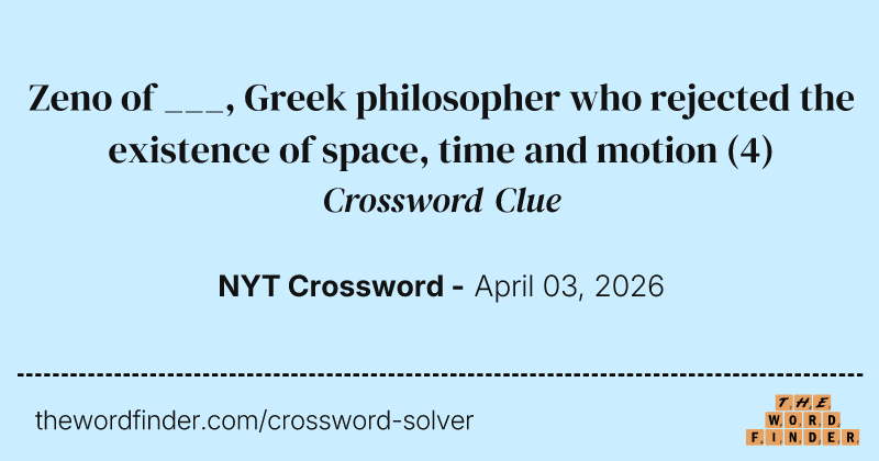 Zeno of ___, Greek philosopher who rejected the existence of space, time and motion crossword clue image