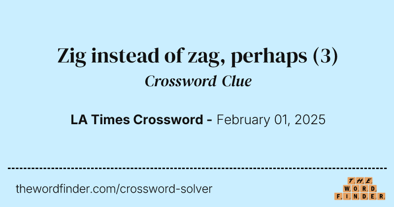 Zig instead of zag, perhaps crossword clue image