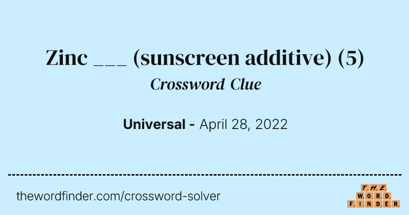 Zinc ___ (sunscreen additive) crossword clue image