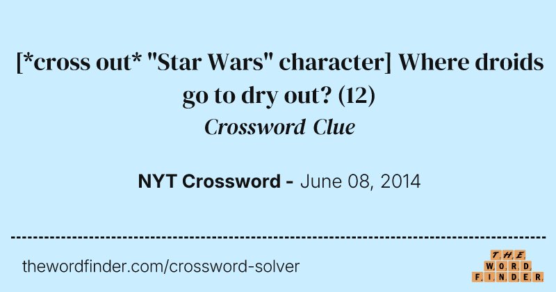 [*cross out* "Star Wars" character] Where droids go to dry out? crossword clue image