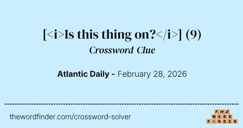 [<i>Is this thing on?</i>] crossword clue image