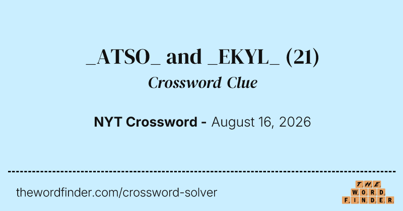 _ATSO_ and _EKYL_ crossword clue image