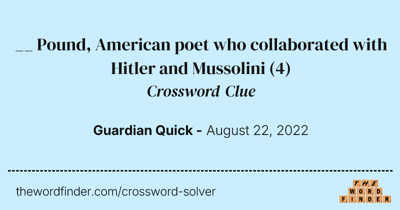 __ Pound, American poet who collaborated with Hitler and Mussolini crossword clue image