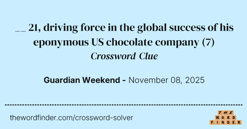 __ 21, driving force in the global success of his eponymous US chocolate company crossword clue image