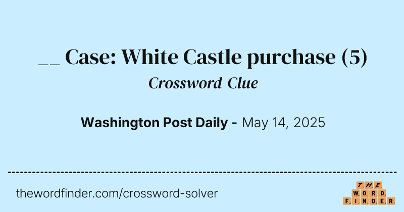 __ Case: White Castle purchase crossword clue image