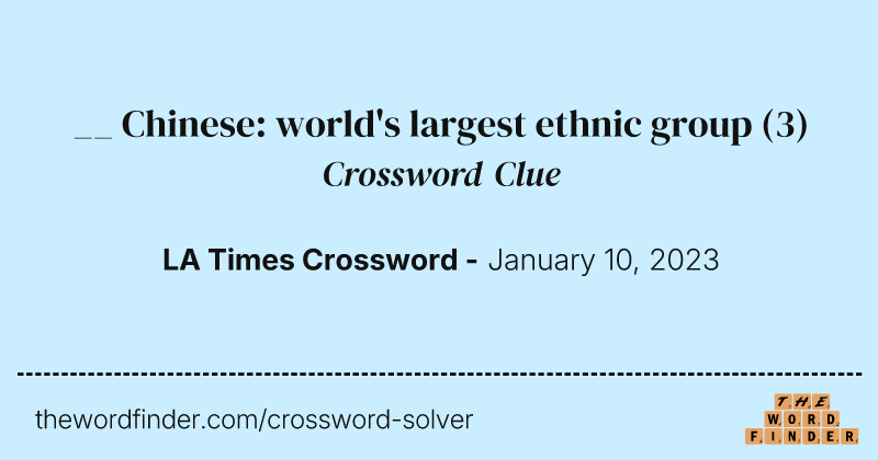 __ Chinese: world's largest ethnic group crossword clue image