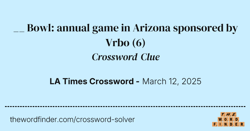 __ Bowl: annual game in Arizona sponsored by Vrbo crossword clue image