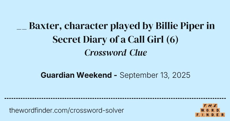 __ Baxter, character played by Billie Piper in Secret Diary of a Call Girl crossword clue image