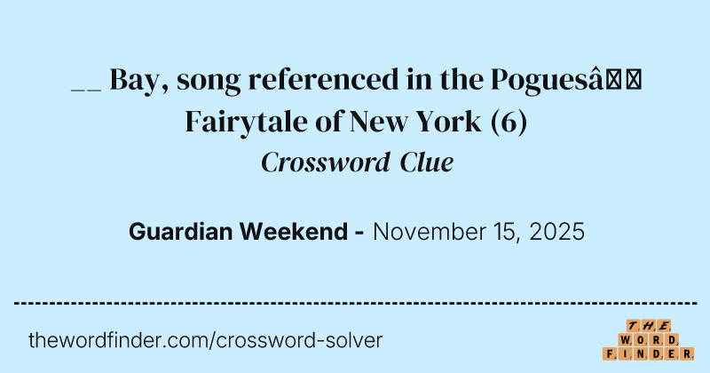 __ Bay, song referenced in the Pogues’ Fairytale of New York crossword clue image