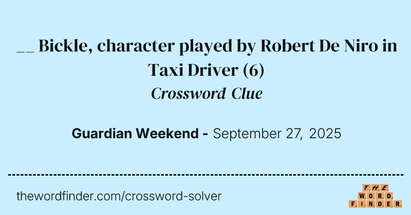 __ Bickle, character played by Robert De Niro in Taxi Driver crossword clue image