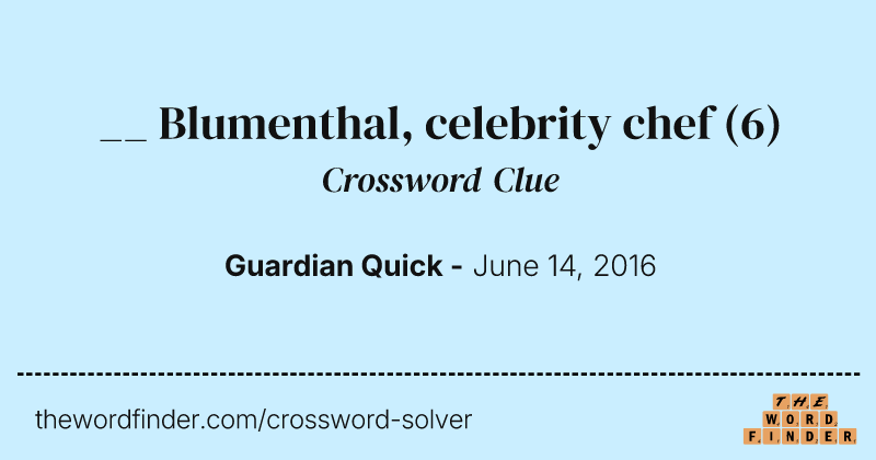 __ Blumenthal, celebrity chef crossword clue image