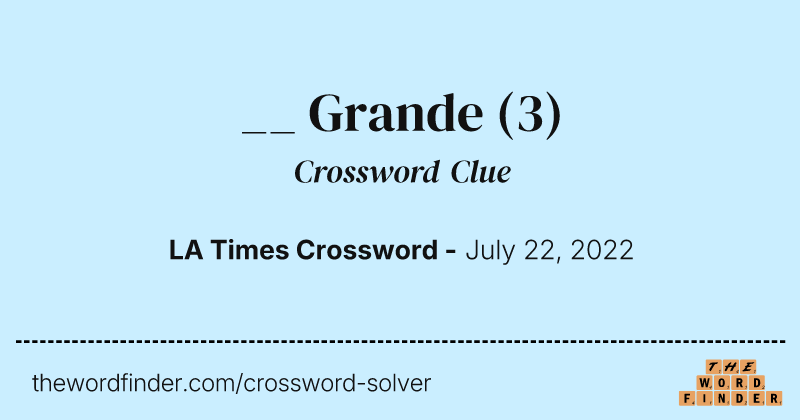 __ Grande crossword clue image
