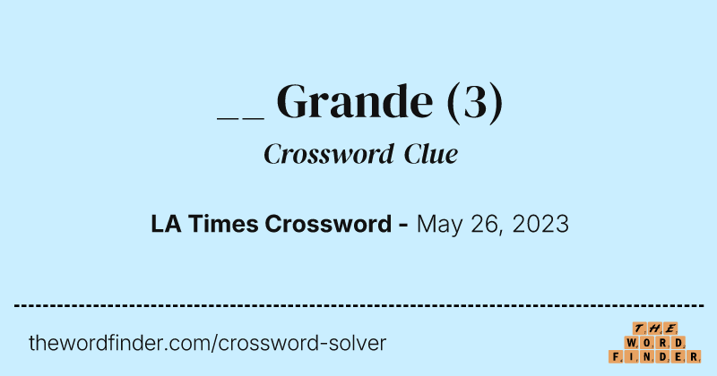 __ Grande crossword clue image