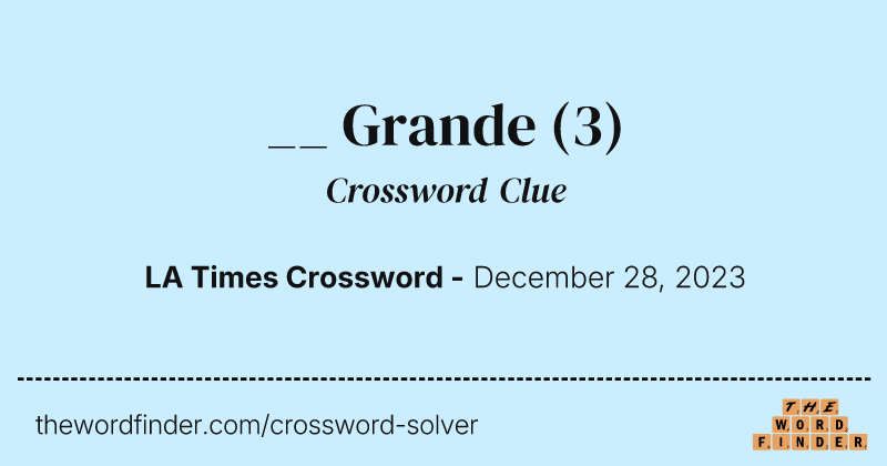 __ Grande crossword clue image