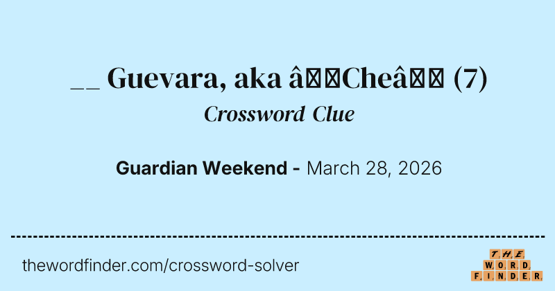 __ Guevara, aka “Che” crossword clue image